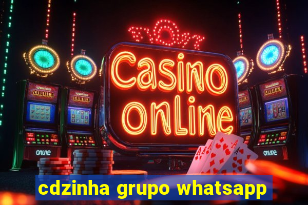 cdzinha grupo whatsapp